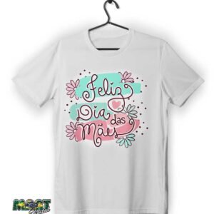 camiseta feliz dia das mães 3