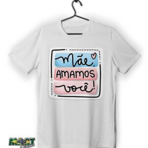 Camiseta mãe amamos vc