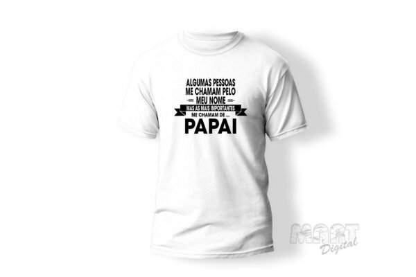 camiseta algumas pessoas me chamam de papai