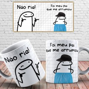 caneca flork não ria foi meu pai que me arrumou homem